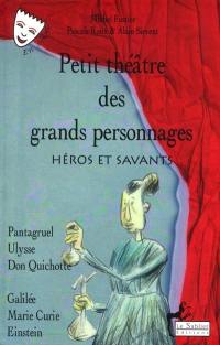 Petit théâtre des grands personnages. Vol. 2. Héros et savants : Pantagruel, Ulysse, Don Quichotte, Galilée, Marie Curie, Einstein