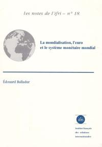 La mondialisation, l'euro et le système monétaire mondial : une économie mondialisée peut-elle fonctionner durablement sans monnaie mondiale ?