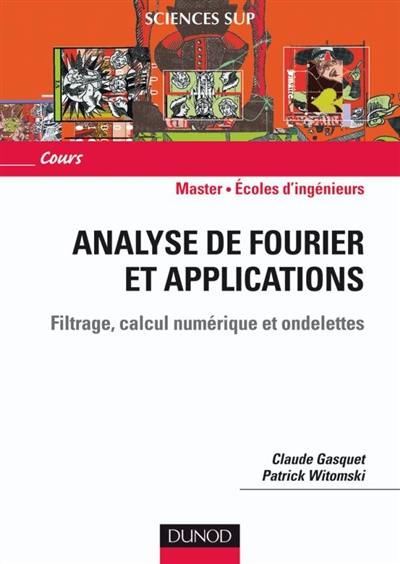 Analyse de Fourier et applications : filtrage, calcul numérique, ondelettes Analyse de Fourier et applications : filtrage, calcul numérique, ondelettes