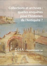 Dialogues d'histoire ancienne, supplément, n° 30. Collections et archives : quelles enquêtes pour l'historien de l'Antiquité ?