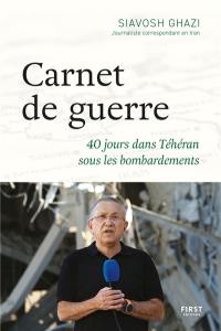 Carnet de guerre : 40 jours dans Téhéran sous les bombardements