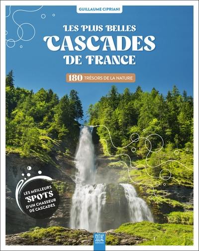 Les plus belles cascades de France : 180 trésors de la nature : les meilleurs spots d'un chasseur de cascades Les plus belles cascades de France : 180 trésors de la nature : les meilleurs spots d'un chasseur de cascades