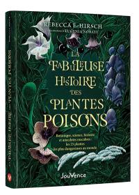La fabuleuse histoire des plantes poison : botanique, science, histoire et anecdotes macabres : les 23 plantes les plus dangereuses au monde