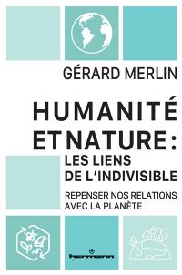 Humanité et nature : les liens de l'indivisible : repenser nos relations avec la planète