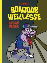 Bonjour vieillesse : chroniques d'un quadra vénèr Bonjour vieillesse : chroniques d'un quadra vénèr