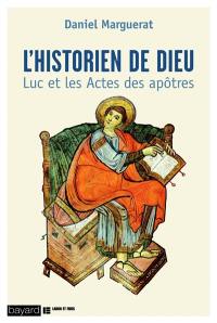 L'historien de Dieu : Luc et les Actes des Apôtres