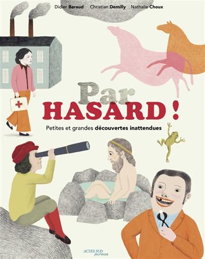 Par hasard ! : petites et grandes découvertes inattendues Par hasard ! : petites et grandes découvertes inattendues