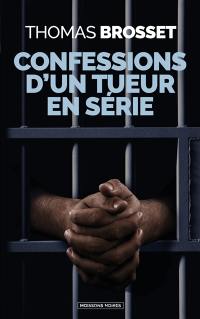 Confessions d'un tueur en série : roman librement inspiré d'une histoire vraie