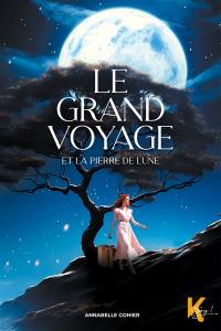 Le grand voyage. Vol. 1. Le grand voyage et la pierre de lune