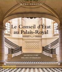 Le Conseil d'Etat au Palais-Royal : architecture, décors intérieurs