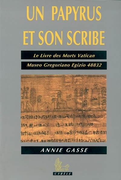 Un papyrus et son scribe : le Livre des morts Vatican - Museo Greoriano Egizio 48832 Un papyrus et son scribe : le Livre des morts Vatican - Museo Greoriano Egizio 48832