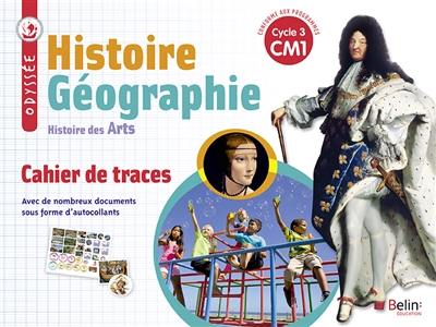 Histoire géographie, histoire des arts, CM1, cycle 3 : cahier de traces Histoire géographie, histoire des arts, CM1, cycle 3 : cahier de traces