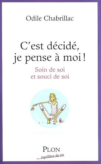 C'est décidé, je pense à moi ! : soin de soi et souci de soi