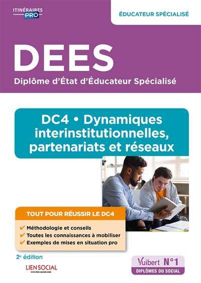 DEES diplôme d'Etat d'éducateur spécialisé : DC 4, dynamiques interinstitutionnelles, partenariats et réseaux DEES diplôme d'Etat d'éducateur spécialisé : DC 4, dynamiques interinstitutionnelles, partenariats et réseaux
