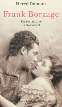 Frank Borzage : un romantique à Hollywood Frank Borzage : un romantique à Hollywood