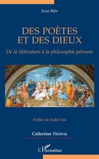 Des poètes et des dieux : de la littérature à la philosophie pérenne