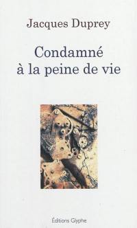 Condamné à la peine de vie : essai