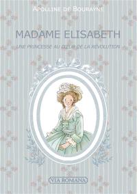 Madame Elisabeth : une princesse au coeur de la Révolution