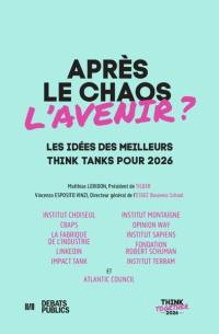 Après le chaos l'avenir ? : les idées des meilleurs think tanks pour 2026 : think together 2026