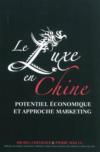 Livre : Le luxe en Chine : potentiel économique et approche marketing, le  livre de Michel Chevalier et Pierre Xiao Lu - Eska - 9782747217842