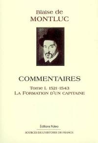 Commentaires. Vol. 1. La formation d'un capitaine : guerres des Pyrénées, de Provence, du Roussillon, de Naples et du Piémont : 1521-1543