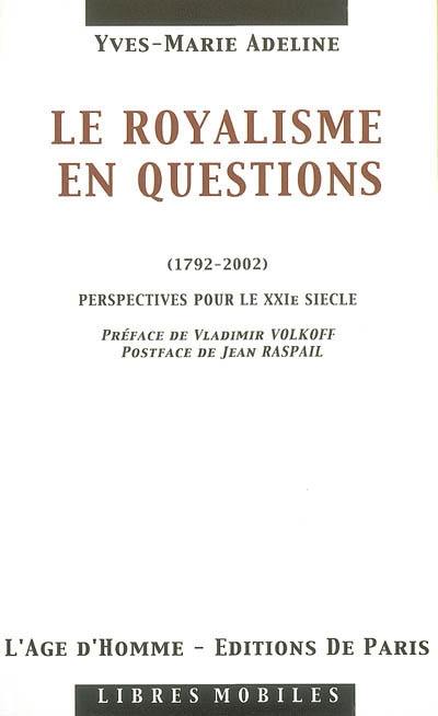 Le royalisme en questions : 1792-2002 : perspectives pour le XXIe siècle Le royalisme en questions : 1792-2002 : perspectives pour le XXIe siècle