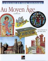 L'Eglise et son histoire. Vol. 5. Au Moyen Age : de 900 à 1300