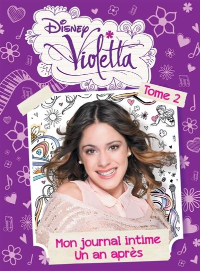 Violetta : mon journal intime. Vol. 2. Un an après