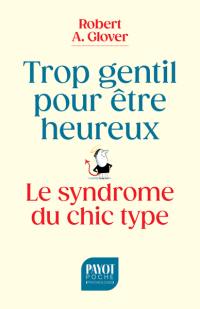 Trop gentil pour être heureux : le syndrome du chic type
