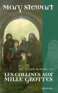 Le cycle de Merlin. Vol. 2. Les collines aux mille grottes