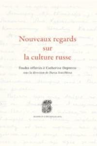 Nouveaux regards sur la culture russe : études offertes à Catherine Depretto