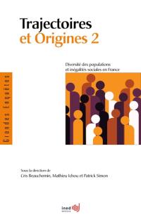 Trajectoires et origines. Vol. 2. Diversité des populations et inégalités sociales en France