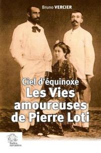 Les vies amoureuses de Pierre Loti : ciel d'équinoxe