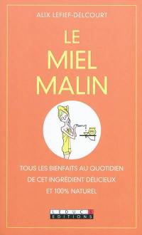 Le miel malin : tous les bienfaits au quotidien de cet ingrédient délicieux et 100 % naturel