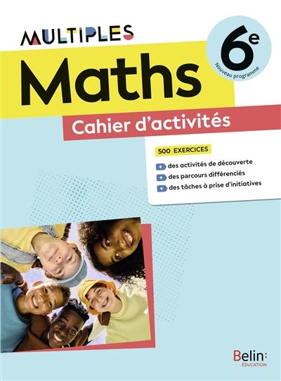 Maths 6e : cahier d'activités, 500 exercices : nouveau programme Maths 6e : cahier d'activités, 500 exercices : nouveau programme