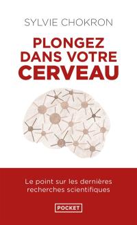 Plongez dans votre cerveau : l'explorer, c'est l'apprivoiser : le point sur les dernières recherches scientifiques