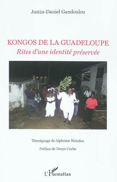 Kongos de la Guadeloupe : rites d'une identité préservée Kongos de la Guadeloupe : rites d'une identité préservée