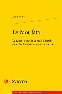 Le mot fatal : langage, pouvoir et trait d'esprit dans La comédie humaine de Balzac