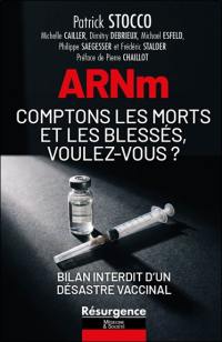 ARNm : comptons les morts et les blessés, voulez-vous ? : bilan interdit d'un désastre vaccinal