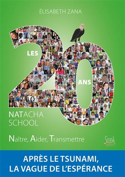 Les 20 ans : Natacha school, naître, aider, transmettre : après le tsunami, la vague de l'espérance