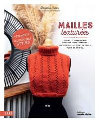 Mailles texturées : quand le tricot donne du relief à vos créations : dentelle zig-zag, point de résille, point de bambou... vêtements & accessoires stylés