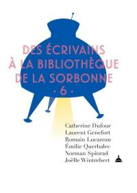 Des écrivains à la bibliothèque de la Sorbonne. Vol. 6 Des écrivains à la bibliothèque de la Sorbonne. Vol. 6