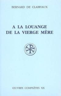 Oeuvres complètes. Vol. 20. A la louange de la Vierge Mère