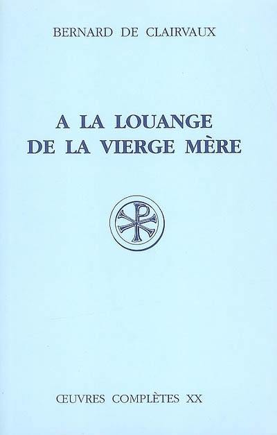 Oeuvres complètes. Vol. 20. A la louange de la Vierge Mère Oeuvres complètes. Vol. 20. A la louange de la Vierge Mère
