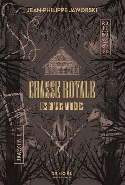 Rois du monde : deuxième branche. Chasse royale. Vol. 2. Les grands arrières