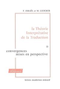 La théorie interprétative de la traduction. Vol. 2. Convergences, mises en perspective