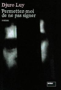 Permettez-moi de ne pas signer : roman noir Permettez-moi de ne pas signer : roman noir