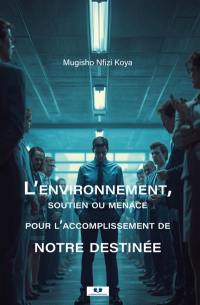 L’environnement, soutien ou menace pour l’accomplissement de notre destinée