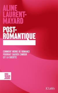 Post-romantique : comment moins de romance pourrait sauver l'amour (et la société) Post-romantique : comment moins de romance pourrait sauver l'amour (et la société)