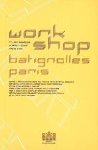 Workshop Batignolles Paris : village olympique (olympic village) Paris 2012 : consultation internationale d'architecture et d'urbanisme lancée par la Ville de Paris, Direction de l'urbanisme, Sous-direction de l'aménagement, octobre 2004-février 2005